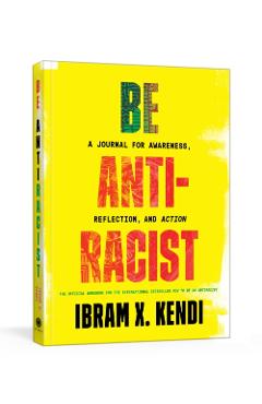 Coperta cărții 'Be Antiracist: A Journal for Awareness, Reflection, and Action - Ibram X. Kendi'
