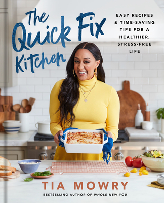 The Quick Fix Kitchen: Easy Recipes and Time-Saving Tips for a Healthier, Stress-Free Life: A Cookbook - Tia Mowry