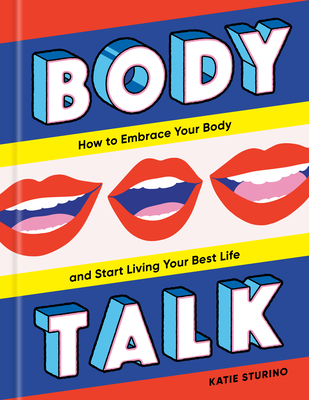 Body Talk: How to Embrace Your Body and Start Living Your Best Life - Katie Sturino