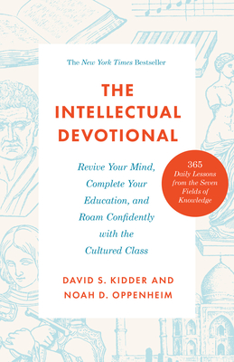 The Intellectual Devotional: Revive Your Mind, Complete Your Education, and Roam Confidently with the Cultured Class - David S. Kidder