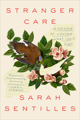 Stranger Care: A Memoir of Loving What Isn't Ours - Sarah Sentilles