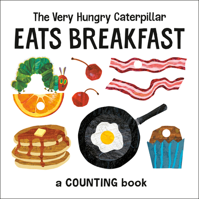 The Very Hungry Caterpillar Eats Breakfast: A Counting Book - Eric Carle