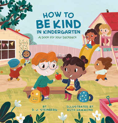 How to Be Kind in Kindergarten: A Book for Your Backpack - D. J. Steinberg