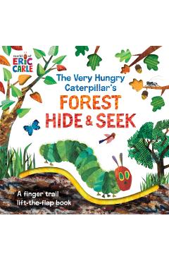 The Very Hungry Caterpillar's Forest Hide & Seek: A Finger Trail Lift-The-Flap Book - Eric Carle