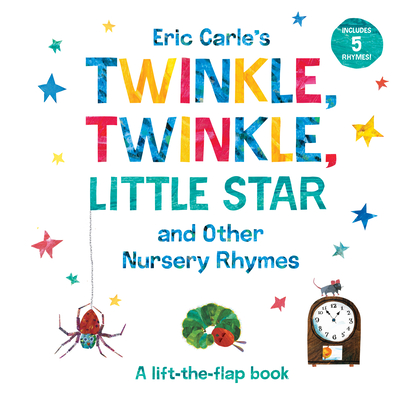 Eric Carle's Twinkle, Twinkle, Little Star and Other Nursery Rhymes: A Lift-The-Flap Book - Eric Carle