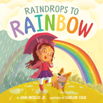 Raindrops to Rainbow - John Micklos