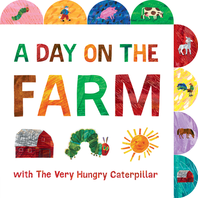 A Day on the Farm with the Very Hungry Caterpillar: A Tabbed Board Book - Eric Carle