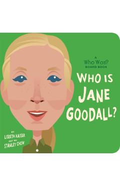 Who Is Jane Goodall?: A Who Was? Board Book - Lisbeth Kaiser
