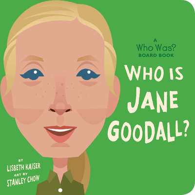 Who Is Jane Goodall?: A Who Was? Board Book - Lisbeth Kaiser