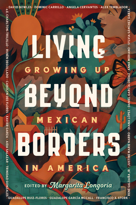 Living Beyond Borders: Growing Up Mexican in America - Margarita Longoria