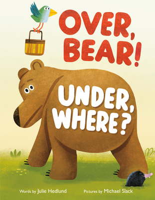 Over, Bear! Under, Where? - Julie Hedlund