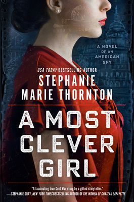 A Most Clever Girl: A Novel of an American Spy - Stephanie Marie Thornton