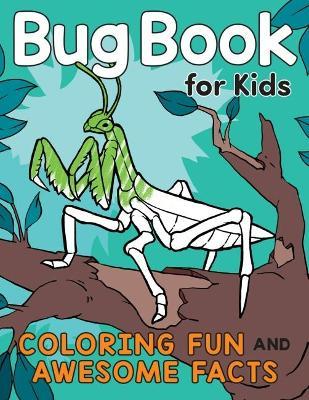 Bug Book for Kids: Coloring Fun and Awesome Facts - Katie Henries-meisner