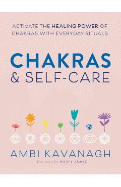 Chakras & Self-Care: Activate the Healing Power of Chakras with Everyday Rituals - Ambi Kavanagh