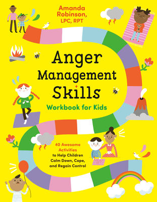 Anger Management Skills Workbook for Kids: 40 Awesome Activities to Help Children Calm Down, Cope, and Regain Control - Amanda Robinson