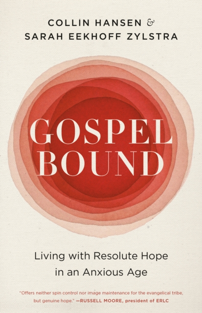 Gospelbound: Living with Resolute Hope in an Anxious Age - Collin Hansen