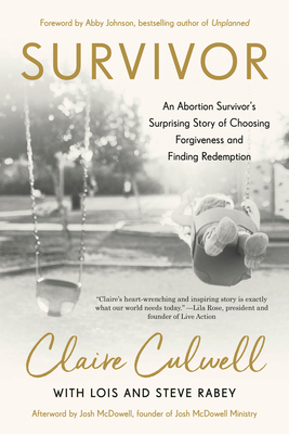 Survivor: An Abortion Survivor's Surprising Story of Choosing Forgiveness and Finding Redemption - Claire Culwell