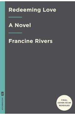 Poza produsului Redeeming Love - Francine Rivers