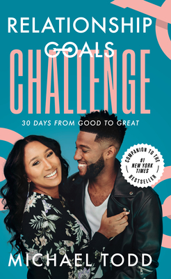 Relationship Goals Challenge: Thirty Days from Good to Great - Michael Todd