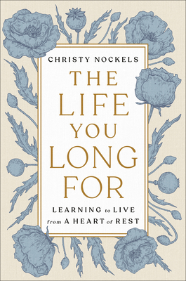 The Life You Long for: Learning to Live from a Heart of Rest - Christy Nockels