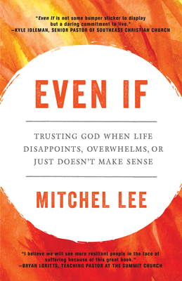 Even If: Trusting God When Life Disappoints, Overwhelms, or Just Doesn't Make Sense - Mitchel Lee