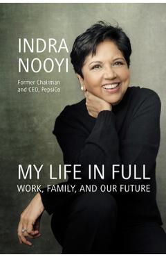 Poza produsului My Life in Full: Work, Family, and Our Future - Indra Nooyi