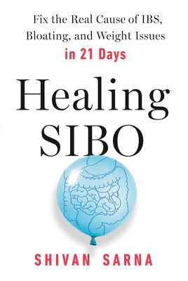 Healing Sibo: Fix the Real Cause of Ibs, Bloating, and Weight Issues in 21 Days - Shivan Sarna