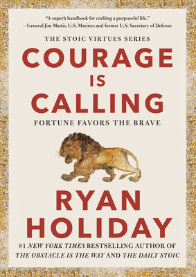 Courage Is Calling: Fortune Favors the Brave - Ryan Holiday