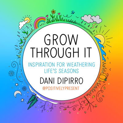 Grow Through It: Inspiration for Weathering Life's Seasons - Dani Dipirro
