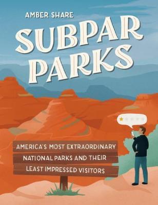 Subpar Parks: America's Most Extraordinary National Parks and Their Least Impressed Visitors - Amber Share