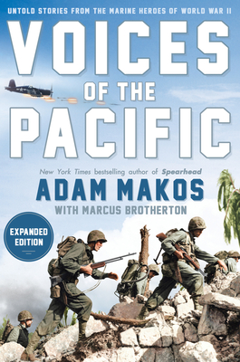 Voices of the Pacific, Expanded Edition: Untold Stories from the Marine Heroes of World War II - Adam Makos