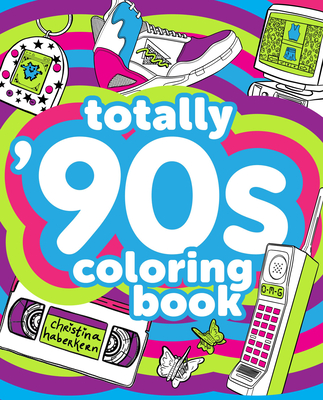 Totally '90s Coloring Book - Christina Haberkern