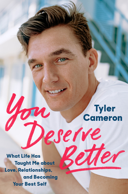 You Deserve Better: What Life Has Taught Me about Love, Relationships, and Becoming Your Best Self - Tyler Cameron