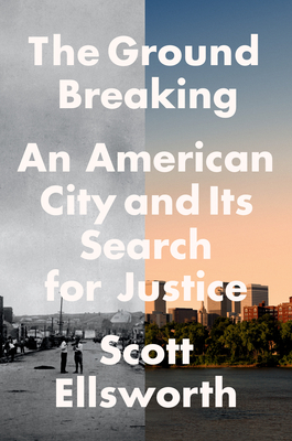 The Ground Breaking: An American City and Its Search for Justice - Scott Ellsworth