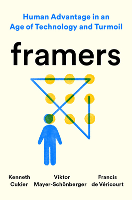 Framers: Human Advantage in an Age of Technology and Turmoil - Kenneth Cukier