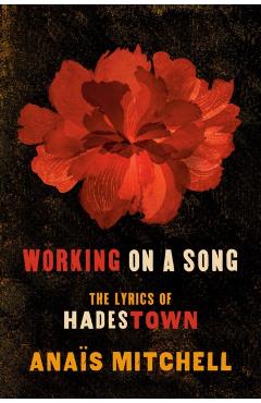 Working on a Song: The Lyrics of Hadestown - Anas Mitchell