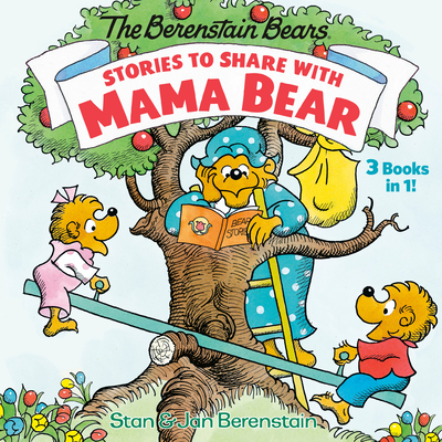 Stories to Share with Mama Bear (the Berenstain Bears): 3-Books-In-1 - Stan Berenstain
