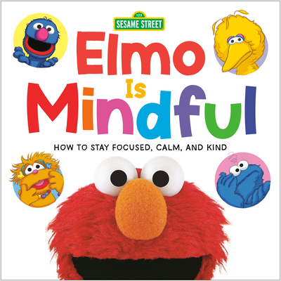 Elmo Is Mindful (Sesame Street): How to Stay Focused, Calm, and Kind - Random House