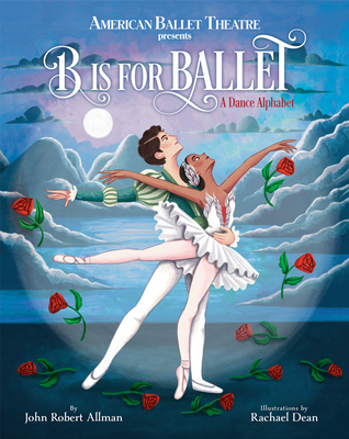 B Is for Ballet: A Dance Alphabet (American Ballet Theatre) - John Robert Allman