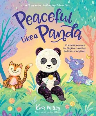 Peaceful Like a Panda: 30 Mindful Moments for Playtime, Mealtime, Bedtime-Or Anytime! - Kira Willey