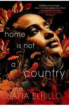 Home Is Not a Country - Safia Elhillo