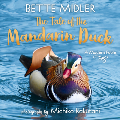 The Tale of the Mandarin Duck: A Modern Fable - Bette Midler