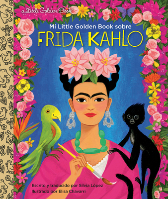 Mi Little Golden Book Sobre Frida Kahlo (My Little Golden Book about Frida Kahlo Spanish Edition) - Silvia Lopez
