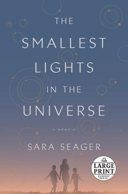 The Smallest Lights in the Universe: A Memoir - Sara Seager