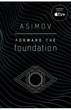 Forward the Foundation - Isaac Asimov