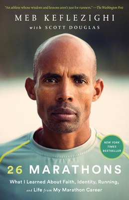 26 Marathons: What I Learned about Faith, Identity, Running, and Life from My Marathon Career - Meb Keflezighi