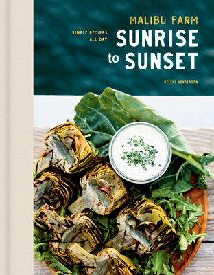 Malibu Farm Sunrise to Sunset: Simple Recipes All Day: A Cookbook - Helene Henderson