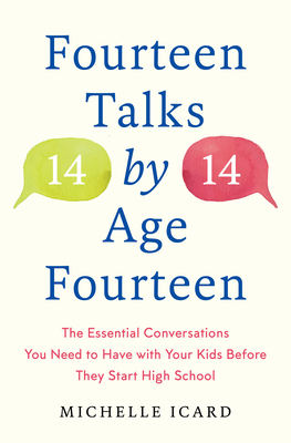 Fourteen Talks by Age Fourteen: The Essential Conversations You Need to Have with Your Kids Before They Start High School - Michelle Icard