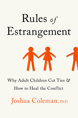 Rules of Estrangement: Why Adult Children Cut Ties and How to Heal the Conflict - Joshua Coleman