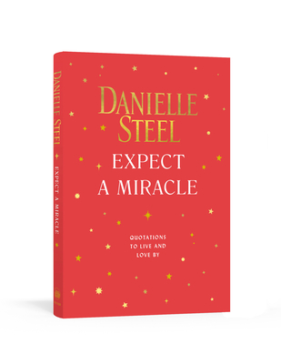 Expect a Miracle: Quotations to Live and Love by - Danielle Steel